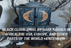 27672740459 BLACK CLOUD SPELL BY BABA KAGOLO IN THE WORLD +27672740459 BLACK CLOUD SPELL BY BABA KAGOLO IN AFRICA, THE USA, EUROPE, AND OTHER PARTS OF THE WORLD.