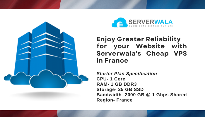 Enjoy Greater Reliability for your Website with Serverwala’s Cheap VPS in France