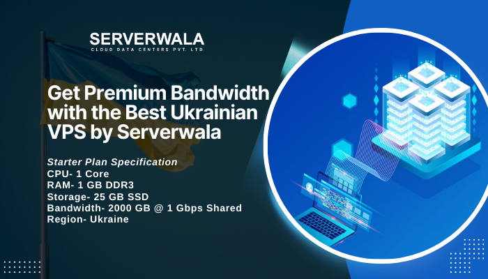 Get Premium Bandwidth with the Best Ukrainian VPS by Serverwala