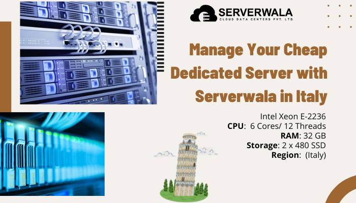 Manage Your Cheap Dedicated Server with Serverwala in Italy