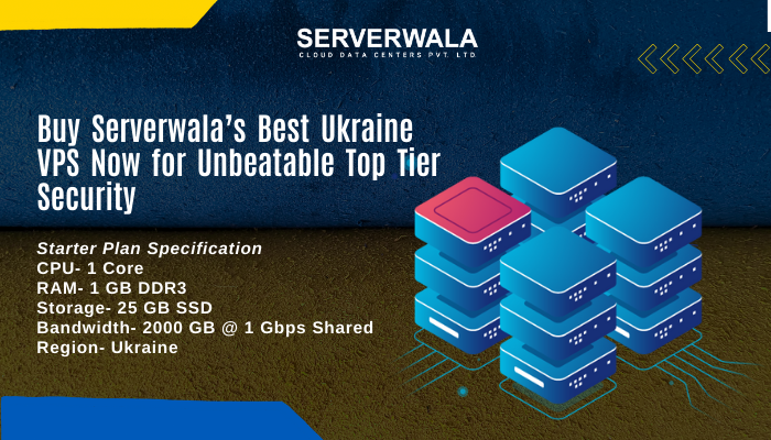 Buy Serverwala’s Best Ukraine VPS Now for Unbeatable Top Tier Security